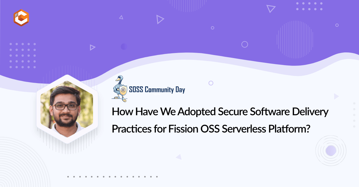 How Have We Adopted Secure Software Delivery Practices for Fission OSS Serverless Platform?