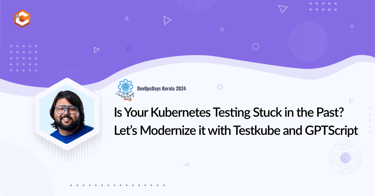 Is Your Kubernetes Testing Stuck in the Past? Let's Modernize it with Testkube and GPTScript